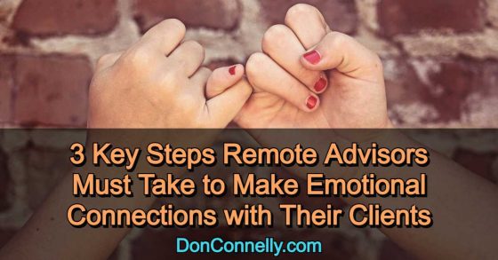 3 Key Steps Remote Advisors Must Take to Make Emotional Connections with Clients