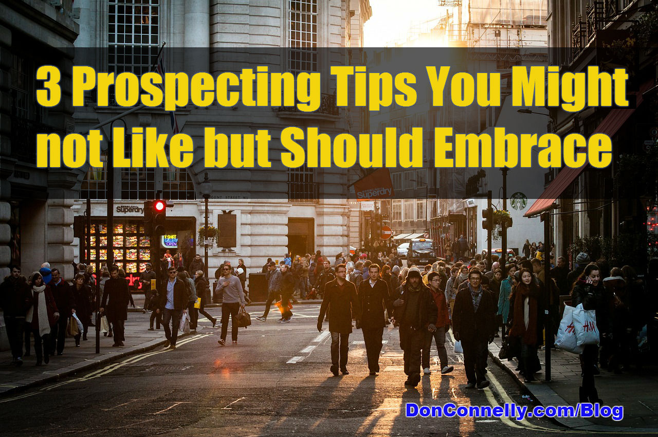 3 Prospecting Tips You Might not Like but Should Embrace