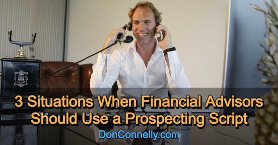 3 Situations When Financial Advisors Should Use a Prospecting Script