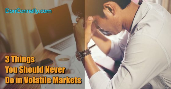3 Things You Should Never Do in Volatile Markets