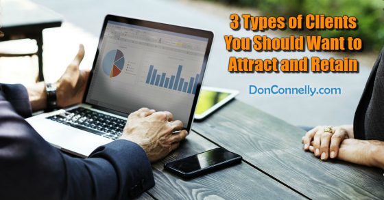 3 Types of Clients You Should Want to Attract and Retain