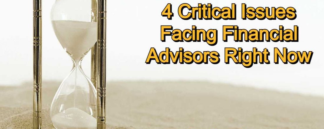 4 Critical Issues Facing Financial Advisors Right Now