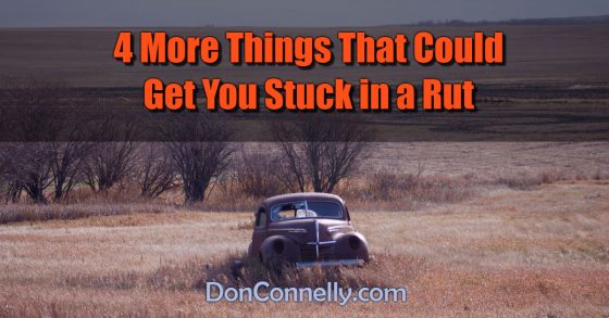 4 More Things That Could Get You Stuck in a Rut
