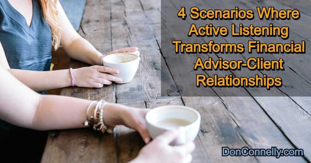 4 Scenarios Where Active Listening Transforms Financial Advisor-Client Relationships