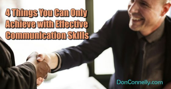 4 Things You Can Only Achieve with Effective Communication Skills