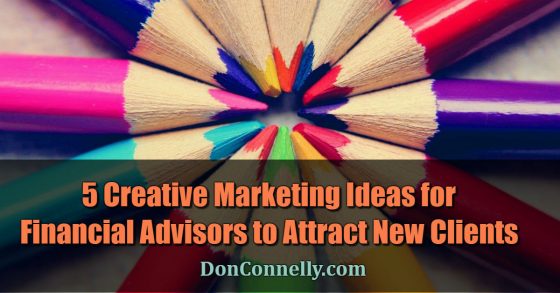 5 Creative Marketing Ideas for Financial Advisors to Attract New Clients