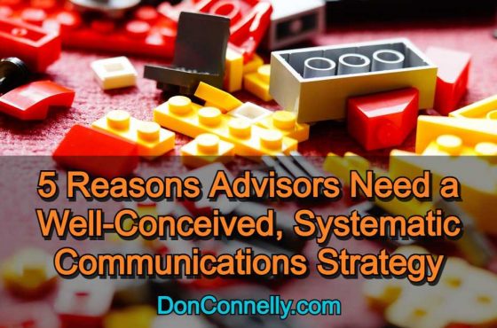 5 Reasons Advisors Need a Well-Conceived, Systematic Communications Strategy