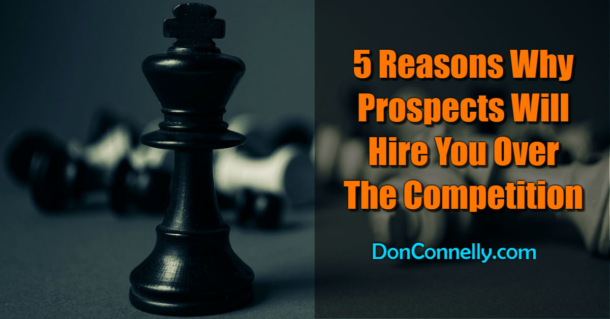 5 Reasons Why Prospects Will Hire You Over The Competition