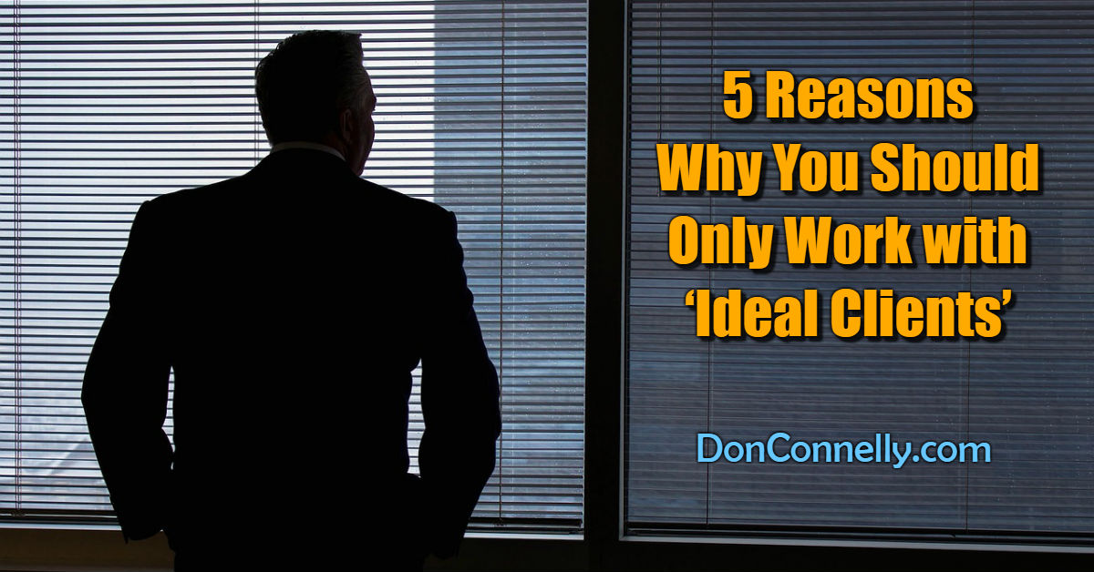 5 Reasons Why You Should Only Work with ‘Ideal Clients’