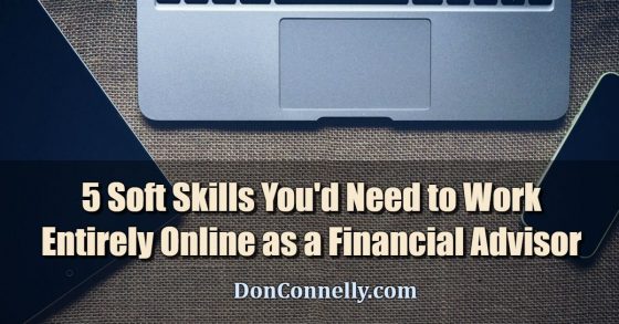 5 Soft Skills You'd Need to Work Entirely Online as a Financial Advisor