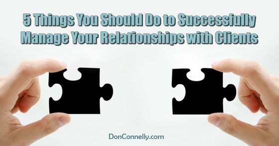5 Things You Should Do to Successfully Manage Your Relationships with Clients