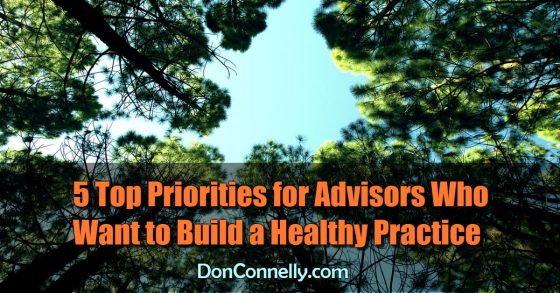 5 Top Priorities for Advisors Who Want to Build a Healthy Practice