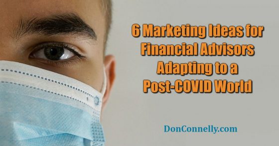 6 Marketing Ideas for Financial Advisors Adapting to a Post-COVID World