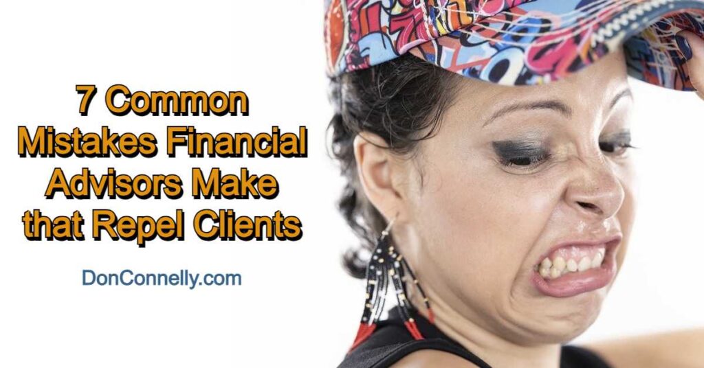 7 Common Mistakes Financial Advisors Make that Repel Clients