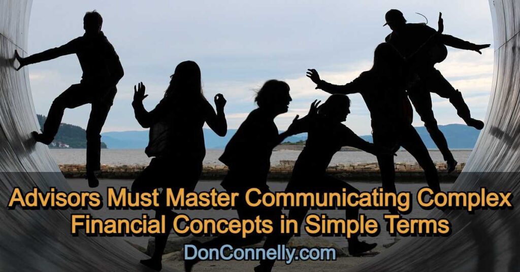 Advisors Must Master Communicating Complex Financial Concepts in Simple Terms