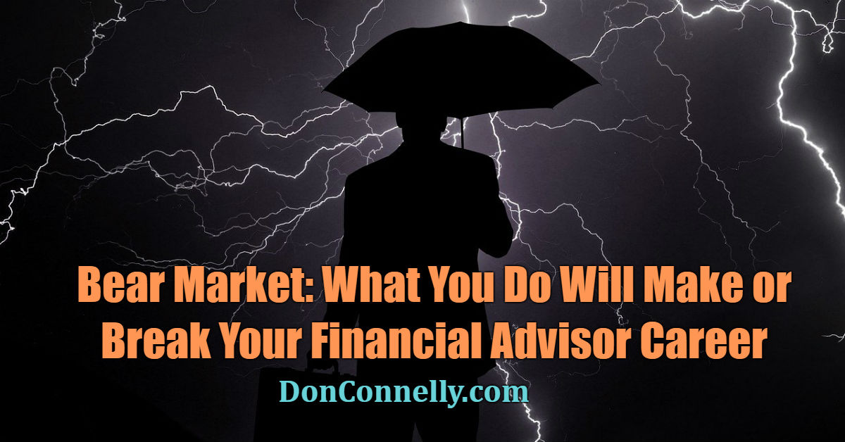 Bear Market - What You Do Will Make or Break Your Financial Advisor Career