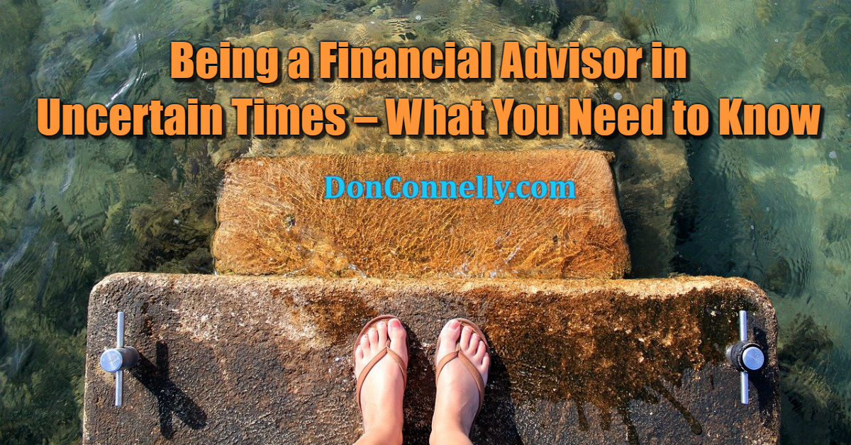 Being a Financial Advisor in Uncertain Times – What You Need to Know