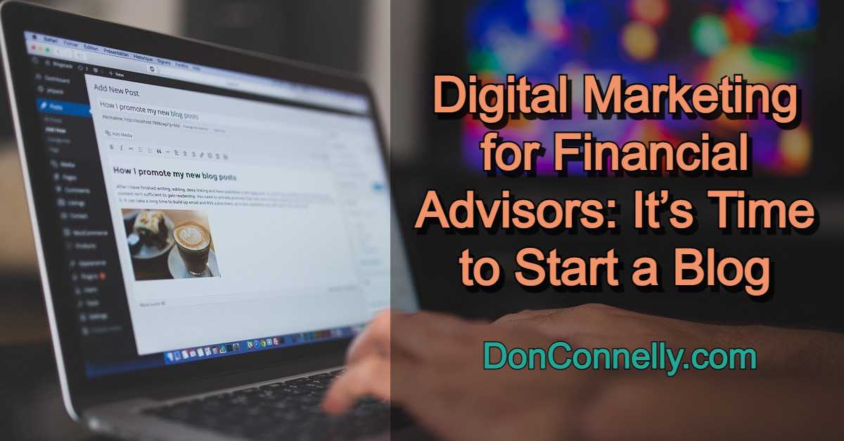 Digital Marketing for Financial Advisors - It’s Time to Start a Blog