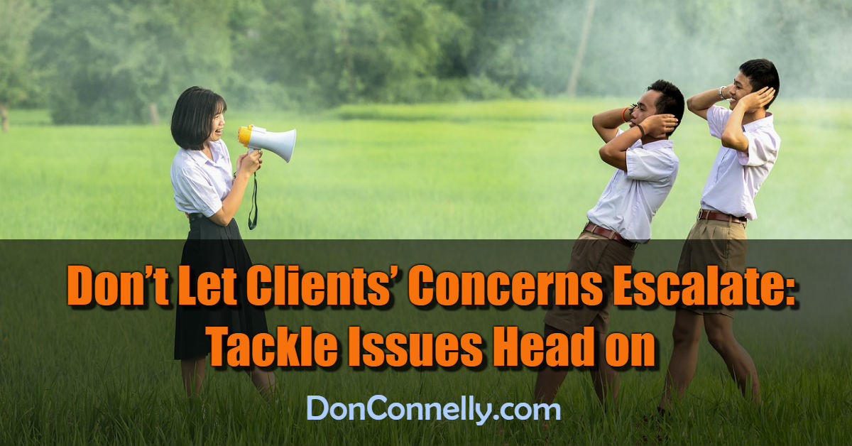 Don’t Let Clients’ Concerns Escalate - Tackle Issues Head on