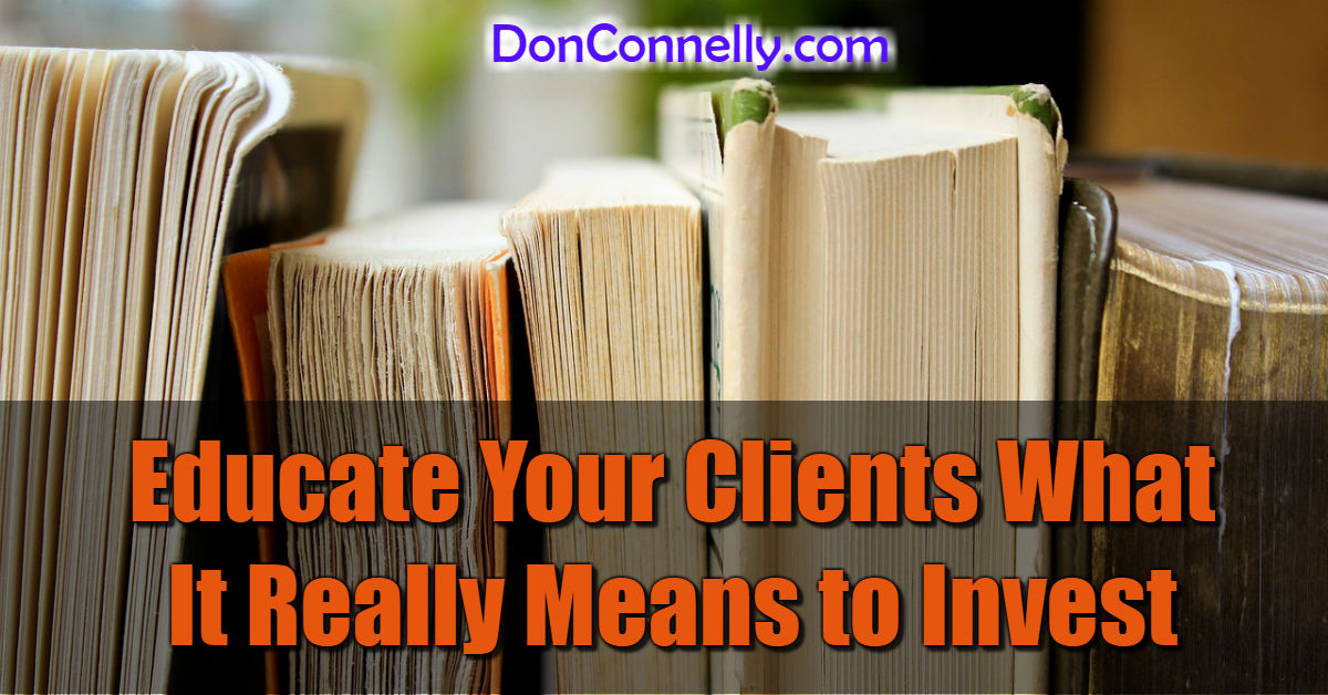 Educate Your Clients What It Really Means to Invest