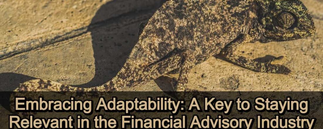 Embracing Adaptability: A Key to Staying Relevant in the Financial Advisory Industry