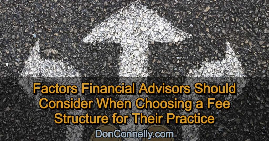 Factors Financial Advisors Should Consider When Choosing a Fee Structure for Their Practice