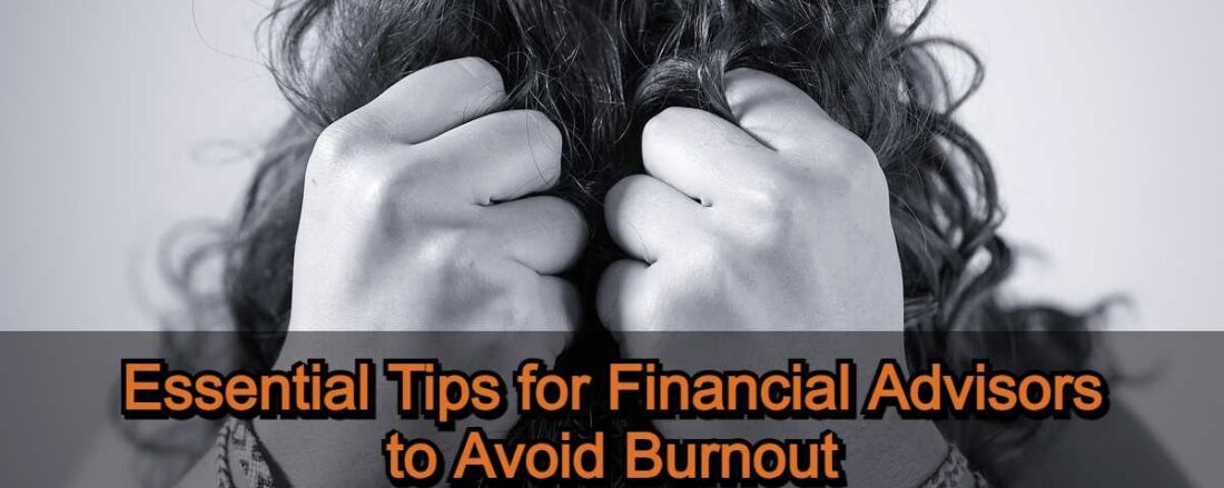 Financial Advisor Burnout - Essential Tips to Avoid It