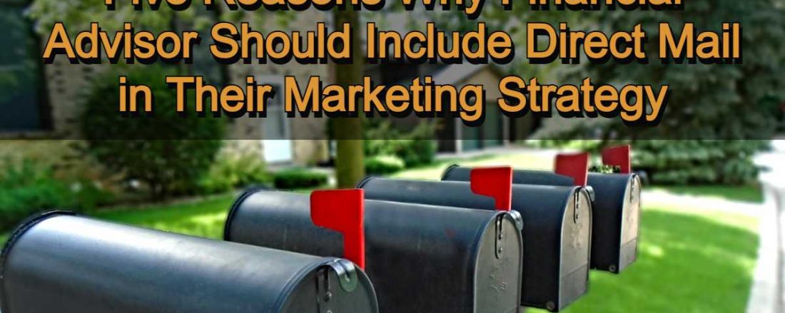 Five Reasons Why Financial Advisor Should Include Direct Mail in Their Marketing Strategy