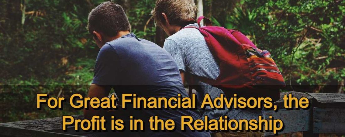 For Great Financial Advisors, the Profit is in the Relationship