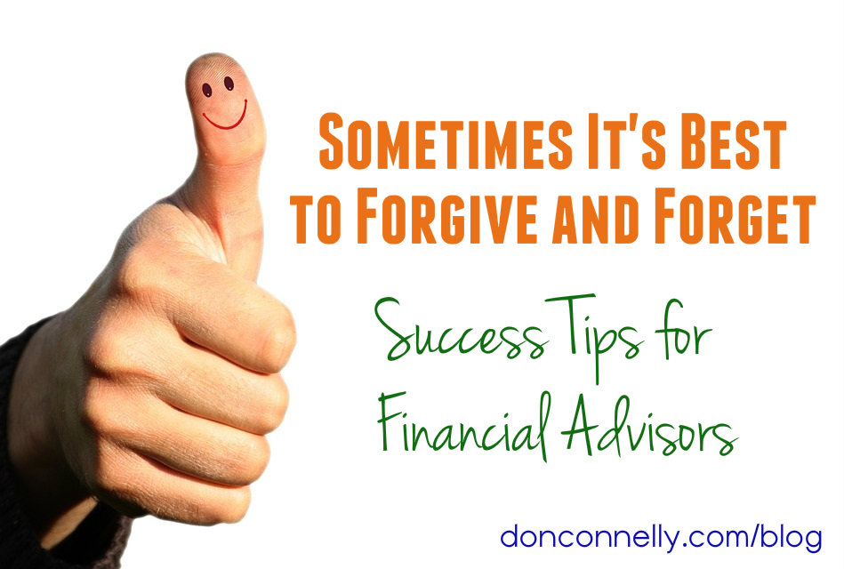 Forgive and Forget - Success Tips for Financial Advisors