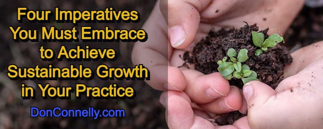 Four Imperatives You Must Embrace to Achieve Sustainable Growth in Your Practice