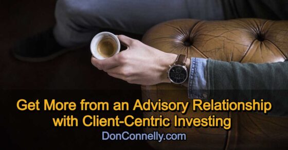 Get More from an Advisory Relationship with Client-Centric Investing