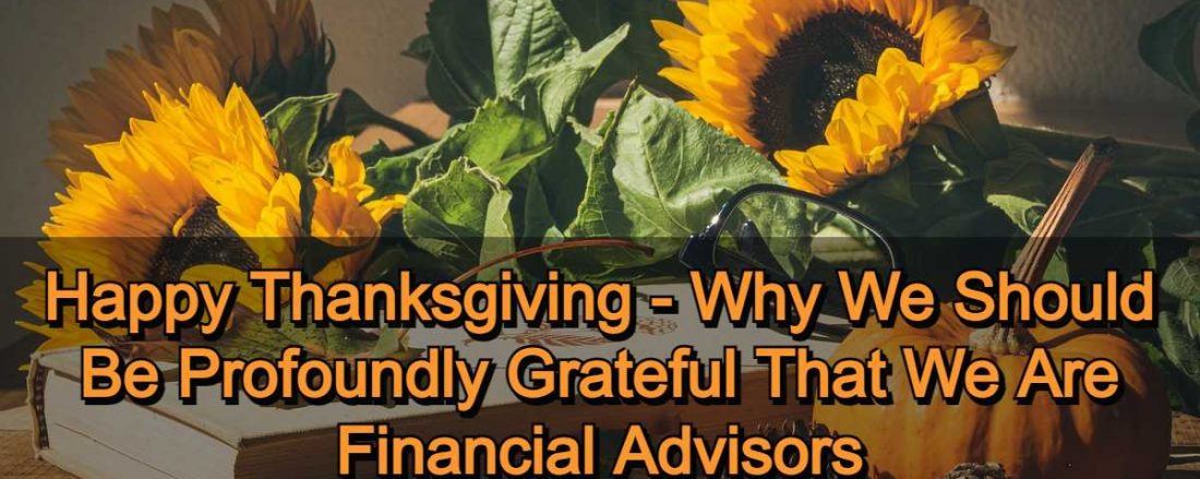 Happy Thanksgiving - Why We Should Be Profoundly Grateful That We Are Financial Advisors