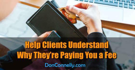 Help Clients Understand Why They’re Paying You a Fee