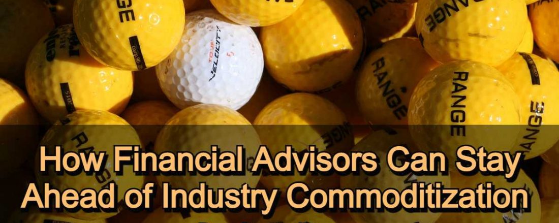 How Financial Advisors Can Stay Ahead of Industry Commoditization