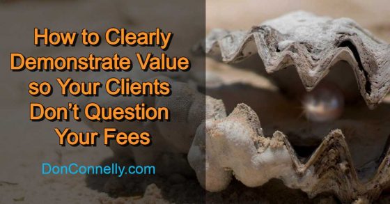 How to Clearly Demonstrate Value so Your Clients Don’t Question Your Fees