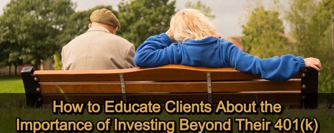 How to Educate Clients About the Importance of Investing Beyond Their 401(k)