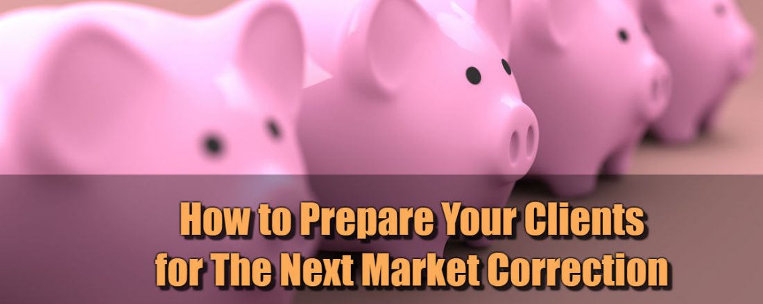 How to Prepare Your Clients for The Next Market Correction