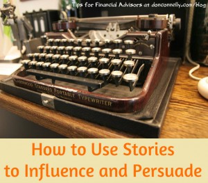 How to Use Stories to Influence and Persuade - for Financial Advisors