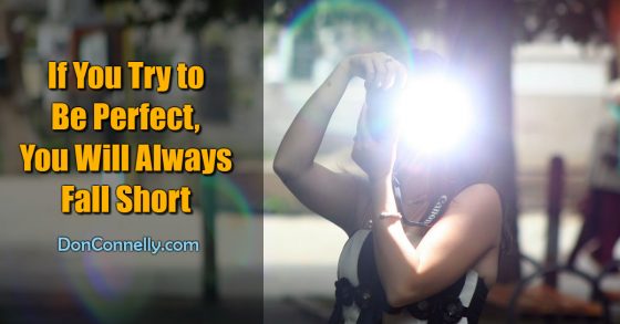 If You Try to Be Perfect You Will Always Fall Short