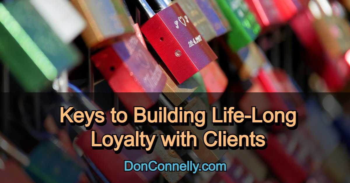 Keys to Building Life-Long Loyalty with Clients