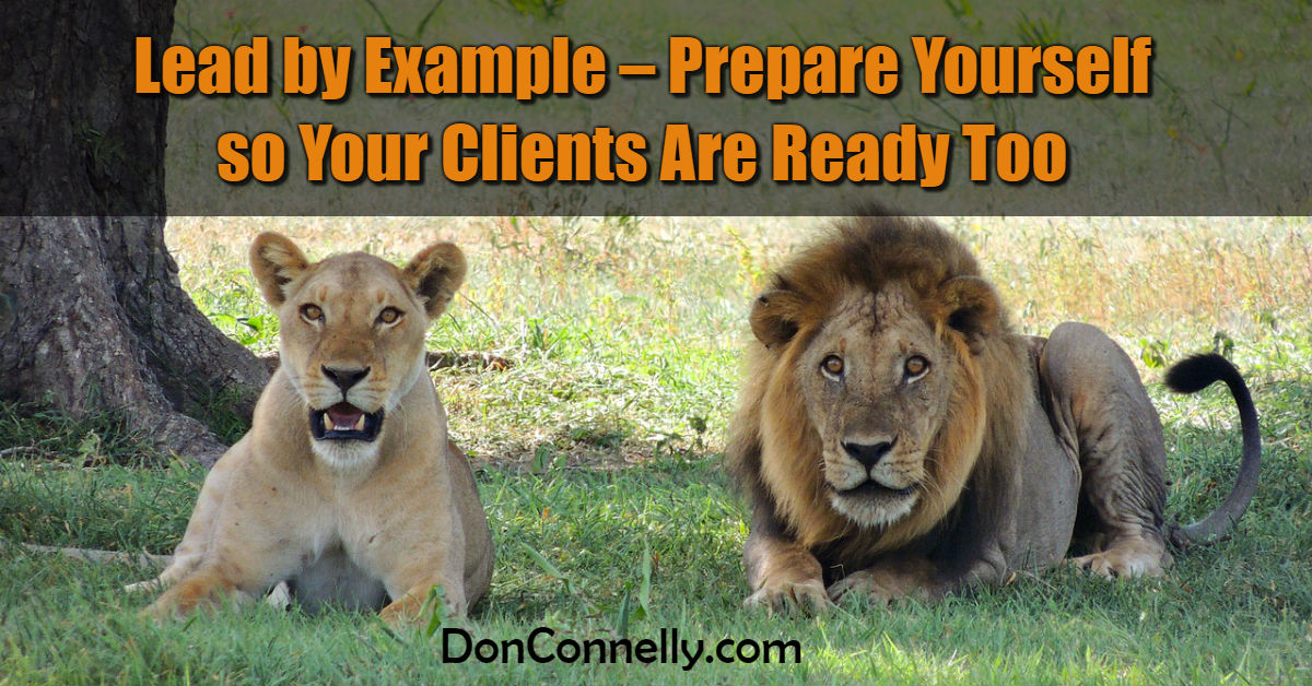 Lead by Example – Prepare Yourself so Your Clients Are Ready Too
