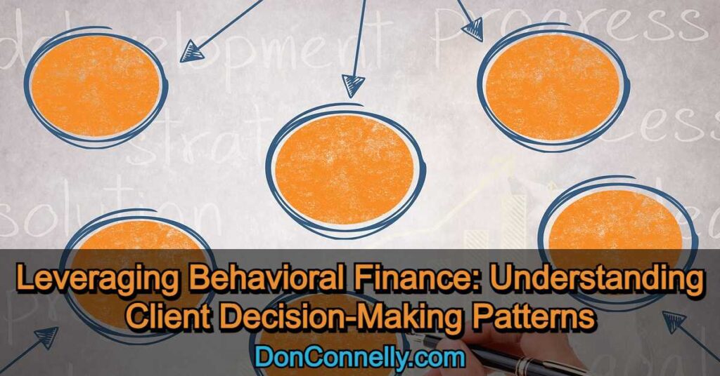 Leveraging Behavioral Finance - Understanding Client Decision-Making Patterns