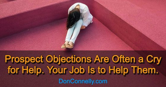 Prospect Objections Are Often a Cry for Help. Your Job Is to Help Them.