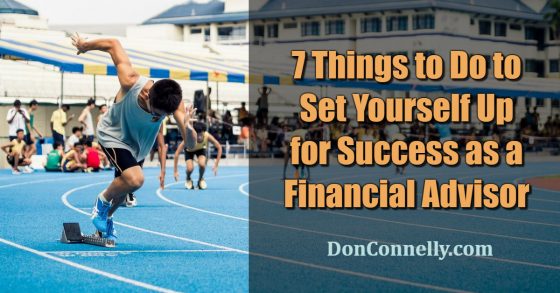 Seven Things to Do to Set Yourself Up for Success as a Financial Advisor