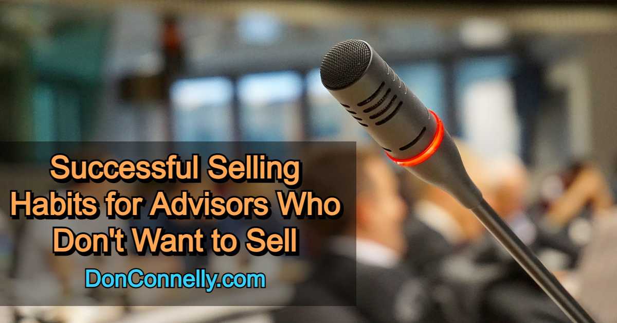 Successful Selling Habits for Advisors Who Don't Want to Sell
