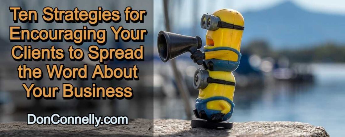 Ten Strategies for Encouraging Your Clients to Spread the Word About Your Business