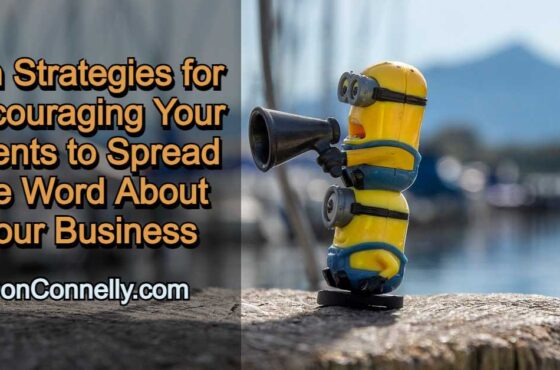 Ten Strategies for Encouraging Your Clients to Spread the Word About Your Business