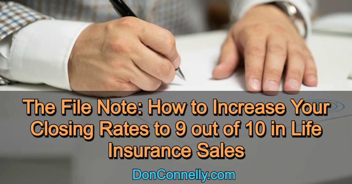 The File Note - How to Increase Your Closing Rates to 9 out of 10 in Life Insurance Sales