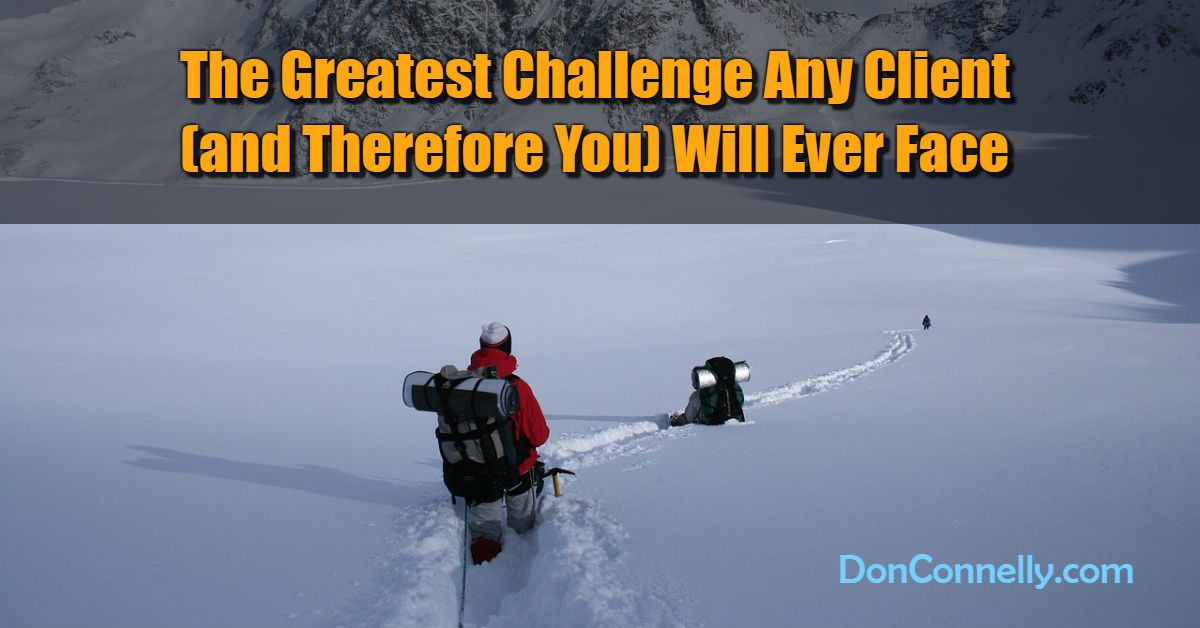 The Greatest Challenge Any Client and Therefore You Will Ever Face